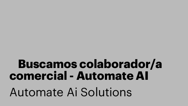 🚀 Buscamos colaborador/a comercial - Automate AI Solutions