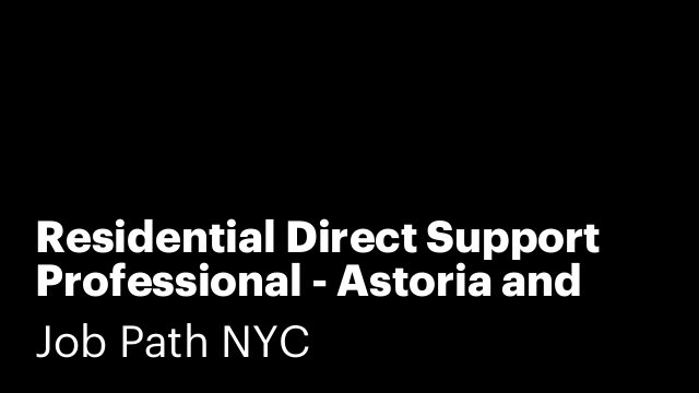 Residential Direct Support Professional - Astoria and Forest Hills