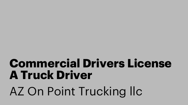 Commercial Drivers License A Truck Driver