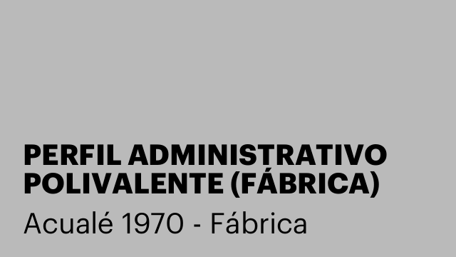 PERFIL ADMINISTRATIVO POLIVALENTE (FÁBRICA)