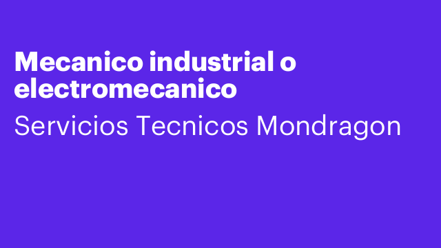 Mecanico industrial o electromecanico