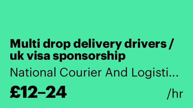 Multi drop delivery drivers / uk visa sponsorship