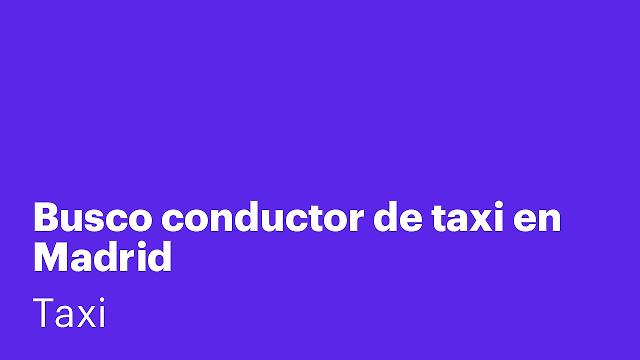 Busco conductor de taxi en Madrid