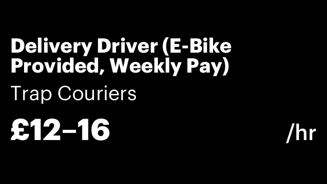 Delivery Driver (E-Bike Provided, Weekly Pay)