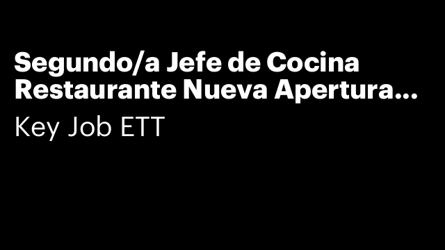 Segundo/a Jefe de Cocina Restaurante Nueva Apertura Asian Food