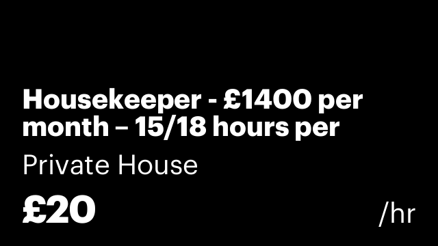 Housekeeper - £1400 per month – 15/18 hours per week