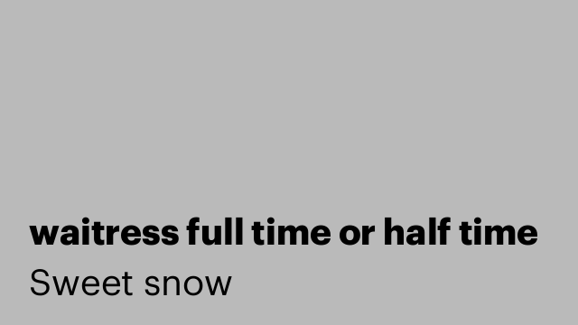 waitress full time or half time
