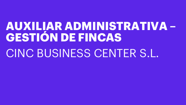 AUXILIAR ADMINISTRATIVA – GESTIÓN DE FINCAS