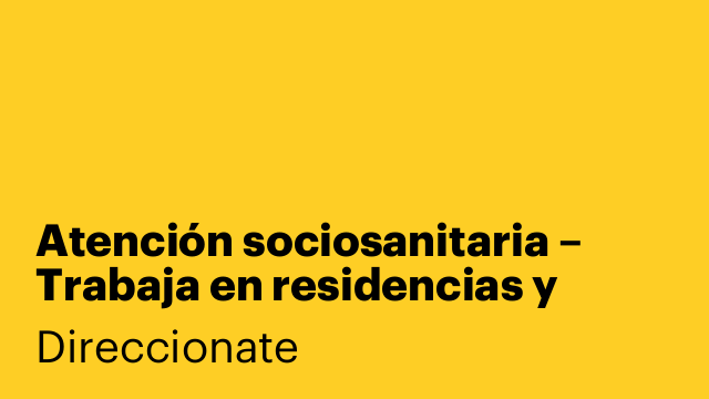 Atención sociosanitaria – Trabaja en residencias y ayuda a domicilio