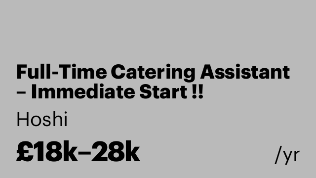 Full-Time Catering Assistant – Immediate Start !!