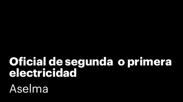 Oficial de segunda  o primera electricidad