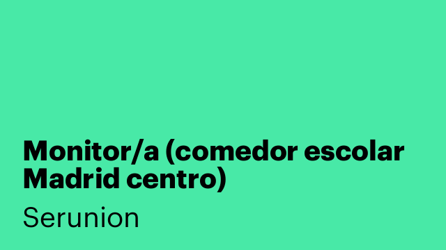Monitor/a (comedor escolar Madrid centro) IMPRESCINDIBLE INGLES [SMNDB]