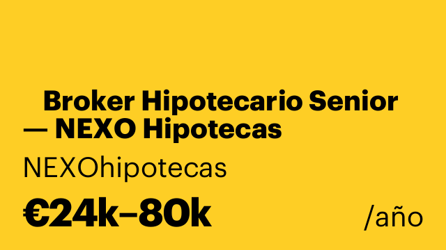 🚀 Broker Hipotecario Senior — NEXO Hipotecas (Tarragona / Híbrido)