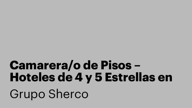 Camarera/o de Pisos – Hoteles de 4 y 5 Estrellas en ARANJUEZ