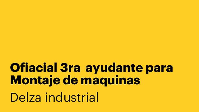 Ofiacial 3ra  ayudante para Montaje de maquinas