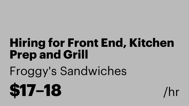 Hiring for Front End, Kitchen Prep and Grill