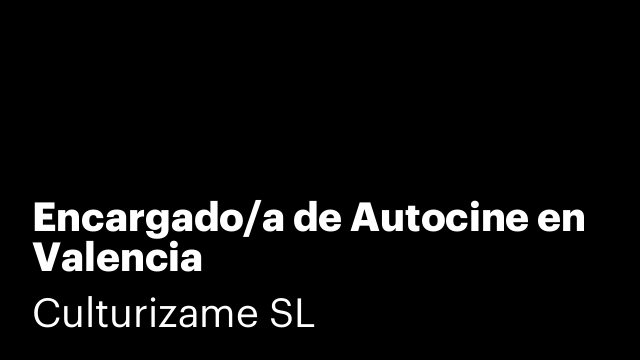 Encargado/a de Autocine en Valencia
