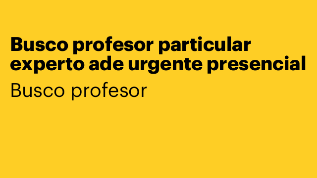 Busco profesor particular experto ade urgente presencial