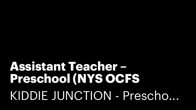 Assistant Teacher – Preschool (NYS OCFS Program)