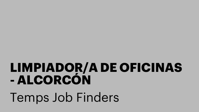 LIMPIADOR/A DE OFICINAS  - ALCORCÓN