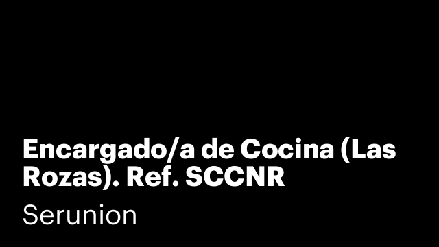 Encargado/a de Cocina (Las Rozas). Ref. SCCNR