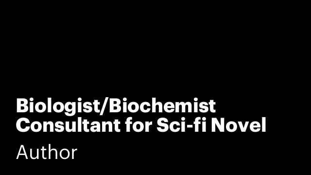 Biologist/Biochemist Consultant for Sci-fi Novel