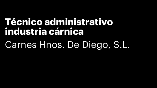 Técnico administrativo industria cárnica