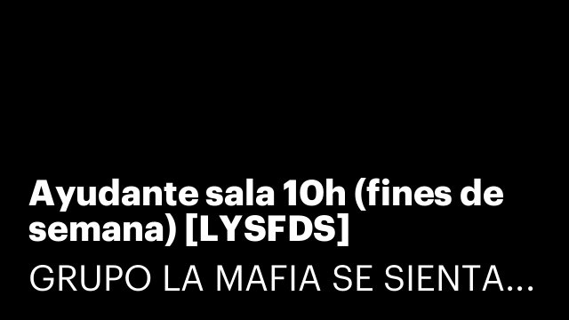 Ayudante sala 10h (fines de semana) [LYSFDS]