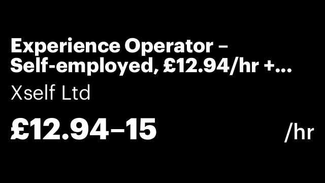 Experience Operator – Self-employed, £12.94/hr + Commission