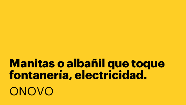 Manitas o albañil que toque fontanería, electricidad.