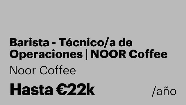 Barista - Técnico/a de Operaciones | NOOR Coffee