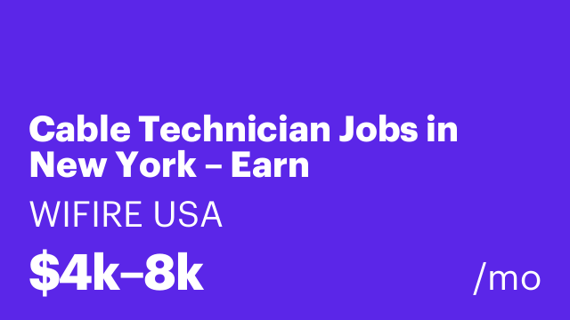 Cable Technician Jobs in New York – Earn $1,000–$2,500 Weekly