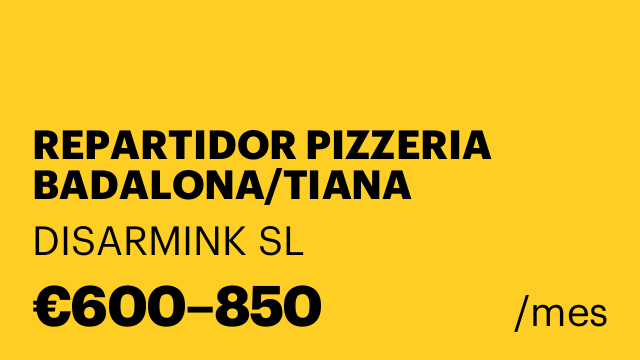 REPARTIDOR PIZZERIA BADALONA/TIANA