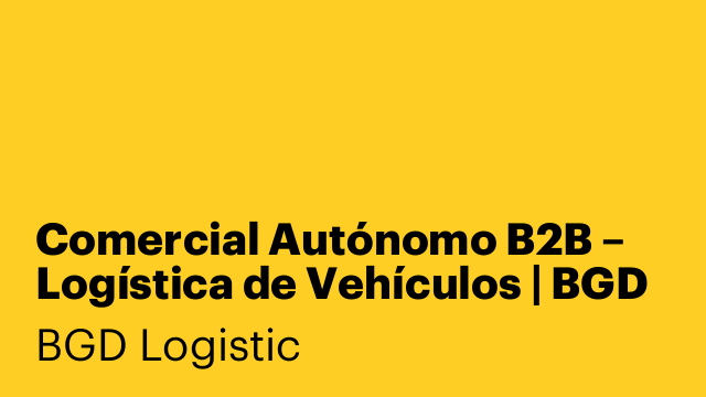 Comercial Autónomo B2B – Logística de Vehículos | BGD Logistic
