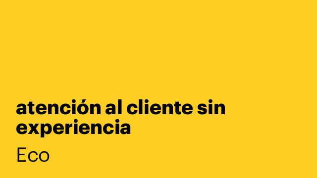 atención al cliente sin experiencia