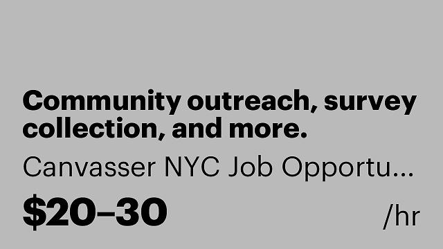 Community outreach, survey collection, and more.