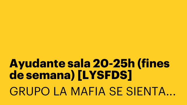Ayudante sala 20-25h (fines de semana) [LYSFDS]