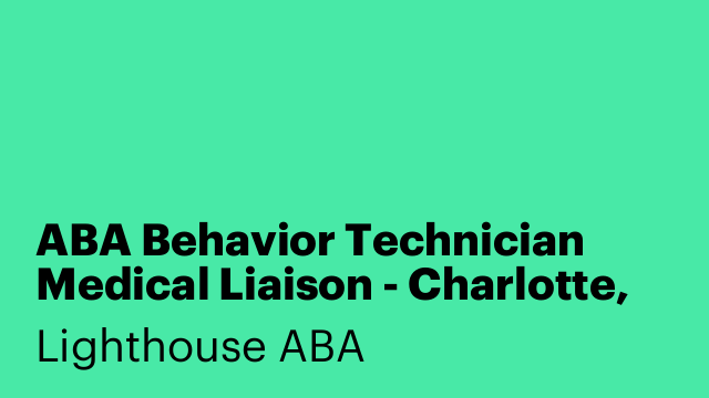 ABA Behavior Technician Medical Liaison - Charlotte, NC