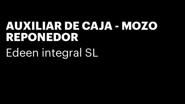 AUXILIAR DE CAJA - MOZO REPONEDOR