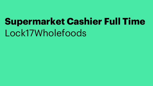 Supermarket Cashier Full Time
