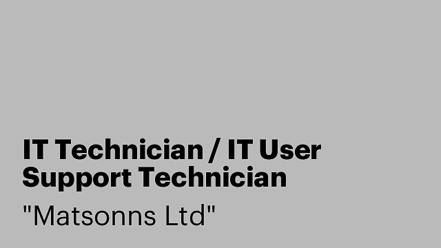 IT Technician / IT User Support Technician
