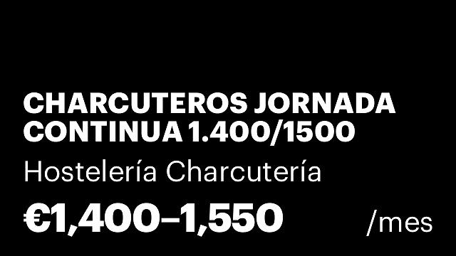 CHARCUTEROS JORNADA CONTINUA 1.400/1500