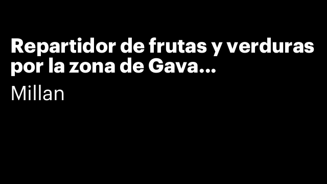 Repartidor de frutas y verduras por la zona de Gava Castelldefels