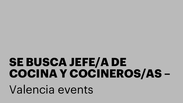 SE BUSCA JEFE/A DE COCINA Y COCINEROS/AS – VALENCIA PLAYA