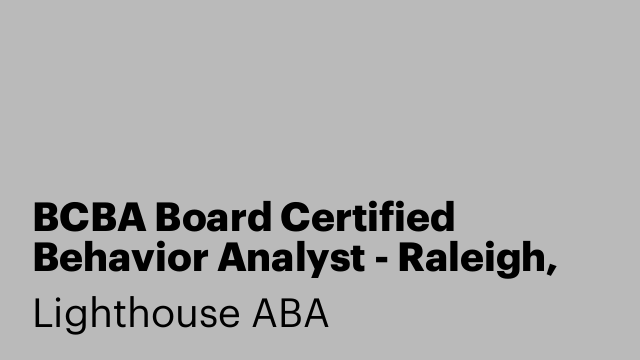 BCBA Board Certified Behavior Analyst - Raleigh, NC
