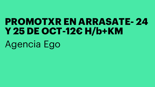 PROMOTXR EN ARRASATE- 24 Y 25 DE OCT-12€ H/b+KM