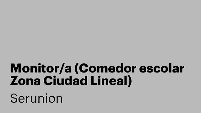 Monitor/a (Comedor escolar Zona Ciudad Lineal) [SMNDB]