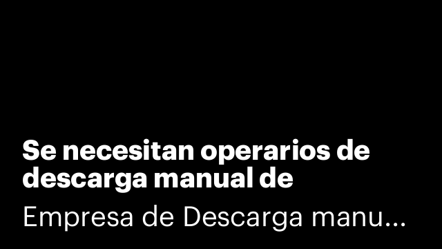 Se necesitan operarios de descarga manual de mercancias de mercancias