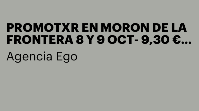 PROMOTXR EN MORON DE LA FRONTERA 8 Y 9 OCT- 9,30 € HV¡B