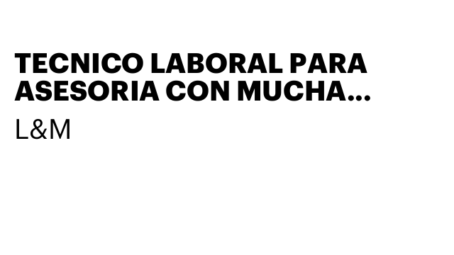 TECNICO LABORAL PARA ASESORIA CON MUCHA EXPERIENCIA